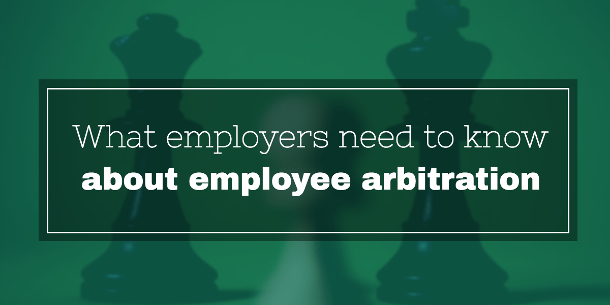 What employers need to know about employee arbitration